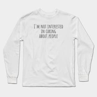 Not Interested Long Sleeve T-Shirt